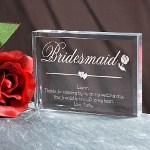 Our exquisite clear Personalized Bridesmaid Keepsake stands 3" x 4" with soft edges measuring 1/2" thick. Custom Keepsake Includes FREE Personalization! Personalize with any title (i.e. Bridesmaid,) and an ending sentiment with a four line custom message. Engraved Keepsake make perfect gifts for bridesmaids, maid of honor or any friendship gift.